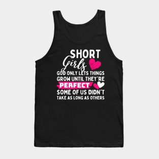 Short Girls God Only Lets Things Grow until they're perfect some of us didn't take as long as others Tank Top